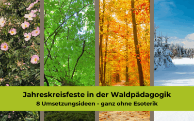 Jahreskreisfeste im Wald: Naturpädagogik statt Esoterik – 8 Ideen für deine Waldtage und Führungen